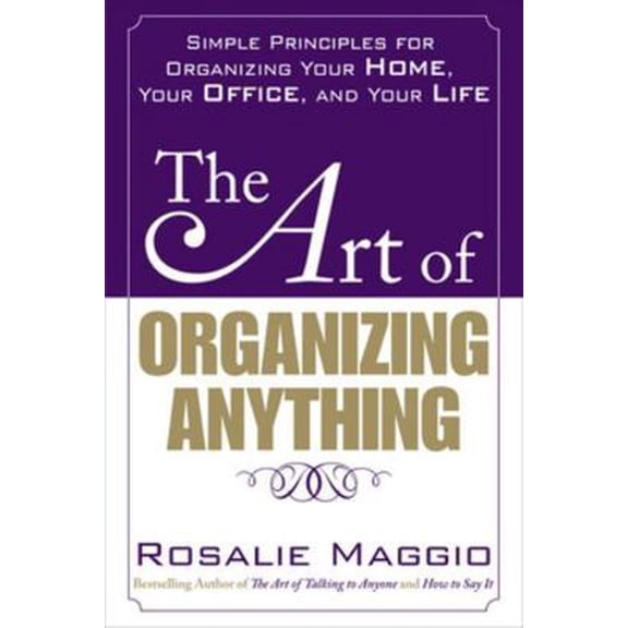 Pre-Owned The Art of Organizing Anything: Simple Principles for Organizing Your Home, Your Office, and Your Life: Simple Principles for Organizing Your Home, Yo (Paperback) 0071609121 9780071609128