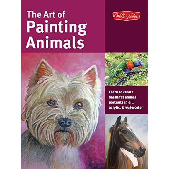 Pre-Owned The Art of Painting Animals: Learn to Create Beautiful Animal Portraits in Oil, Acrylic, and Watercolor (Paperback) 1600584764 9781600584763