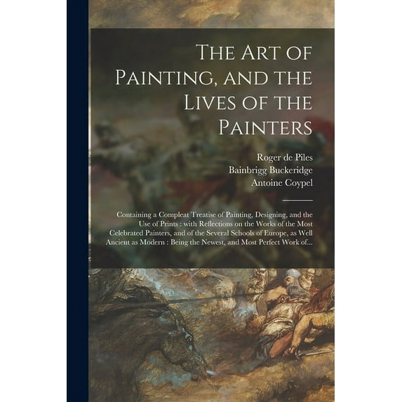 The Art of Painting, and the Lives of the Painters (Paperback)