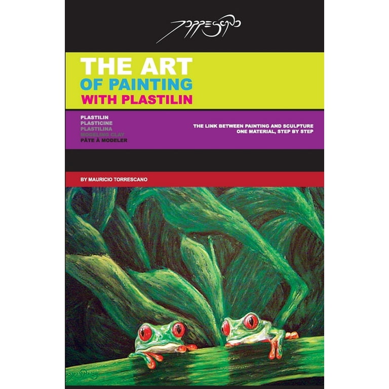The Art of Painting with Plastilin: Plasticine / Modeling clay / Plastilina  / Pâte à Modeler (Paperback) by Mauricio Torrescano 