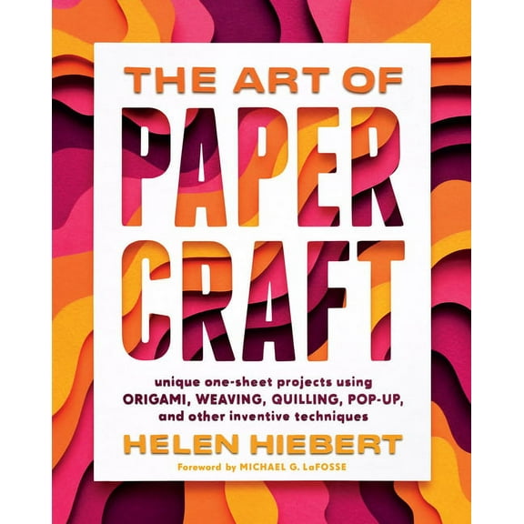 The Art of Papercraft: Unique One-Sheet Projects Using Origami, Weaving, Quilling, Pop-Up, and Other Inventive Technique, (Paperback)