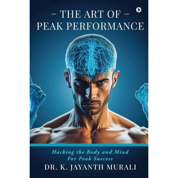 The Art of Peak Performance: Hacking the Body and Mind For Peak Success: Your Guide to Sexual Bliss: The Power of Friend, (Paperback)