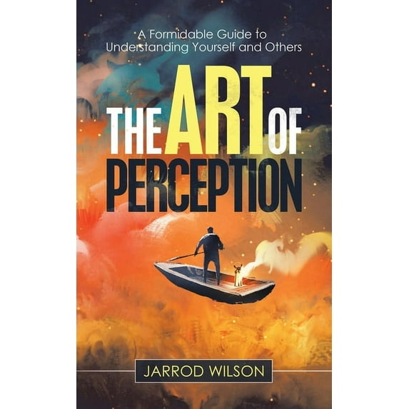 The Art of Perception: A Formidable Guide to Understanding Yourself and Others, (Paperback)