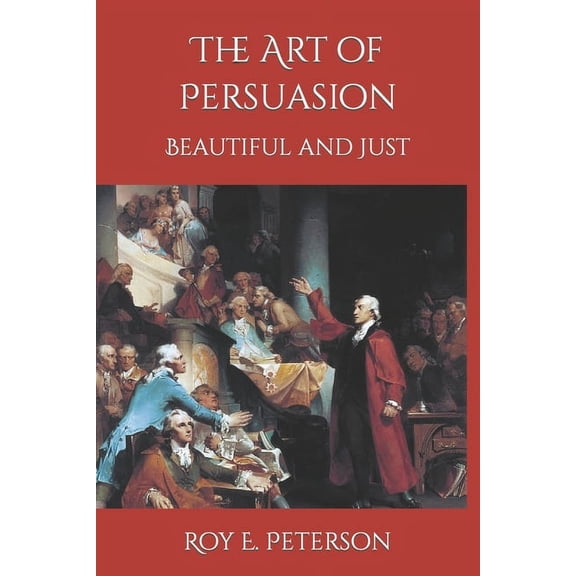 The Art of Persuasion Beautiful and Just (Paperback)