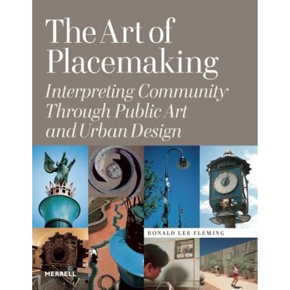 Pre-Owned The Art of Placemaking: Interpreting Community Through Public Art and Urban Design (Hardcover) 185894371X 9781858943718