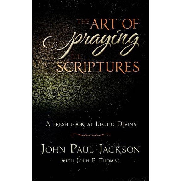 The Art of Praying The Scriptures: A Fresh Look At Lectio Divina, (Paperback)