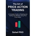 thumbnail image 1 of The Art of Price Action Trading: A Complete Guide to Reading and Trading the Markets Using Pure Price Action, (Paperback), 1 of 1