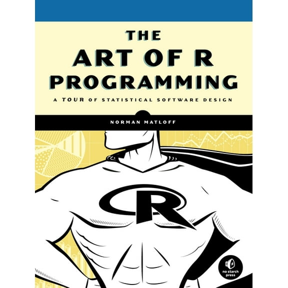 The Art of R Programming: A Tour of Statistical Software Design, (Paperback)
