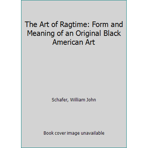 Pre-Owned The art of ragtime;: Form and meaning of an original black American art (Hardcover) 0807102202 9780807102206