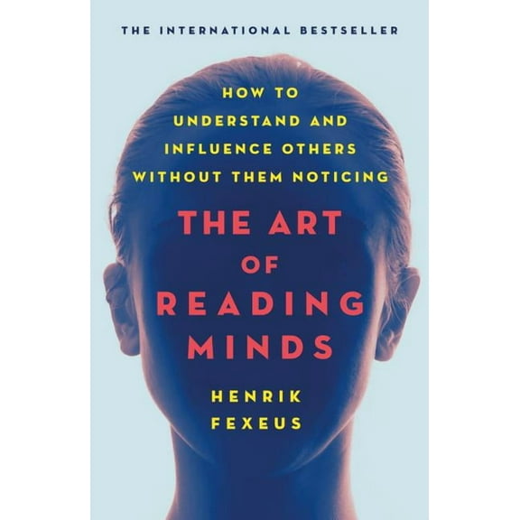 The Art of Reading Minds : How to Understand and Influence Others Without Them Noticing (Paperback)