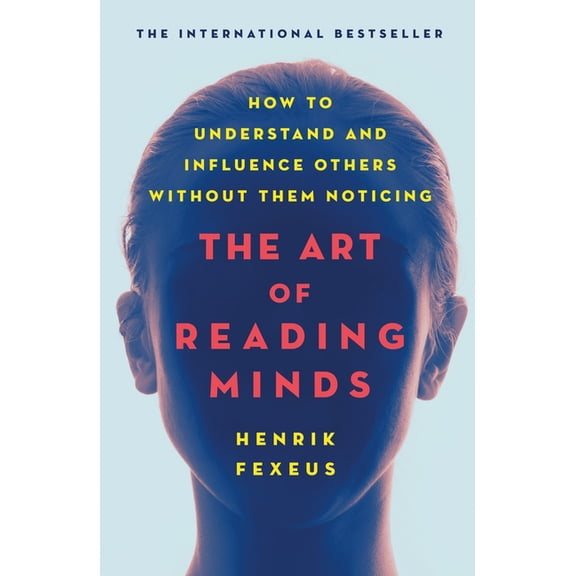 The Art of Reading Minds : How to Understand and Influence Others Without Them Noticing (Paperback)