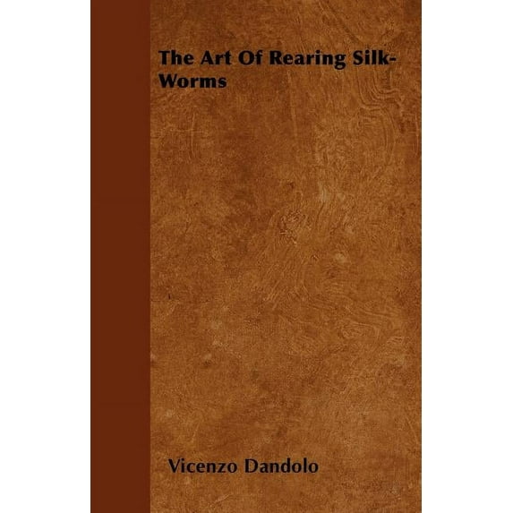 The Art of Rearing Silk-Worms (Paperback)