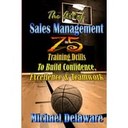 The Art of Sales Management: 75 Training Drills to Build Confidence, Excellence & Teamwork