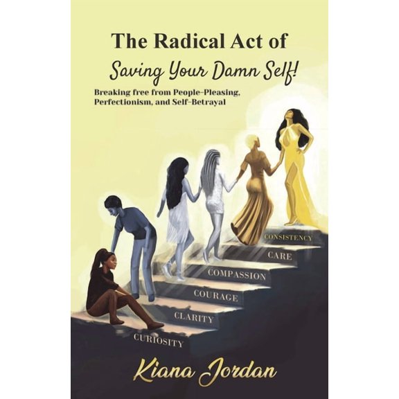 The Radical Act of Saving Your Damn Self: Breaking free from people-pleasing, perfectionism and self-betrayal, (Paperback)