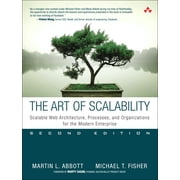 The Art of Scalability Scalable Web Architecture, Processes, and Organizations for the Modern Enterprise, Paperback