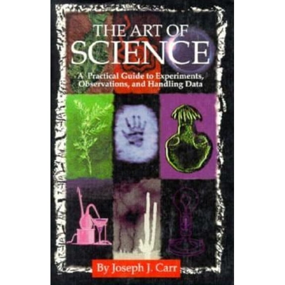 Pre-Owned The Art of Science: A Practical Guide to Experiments, Observations, and Handling Data (Paperback) 1878707051 9781878707055