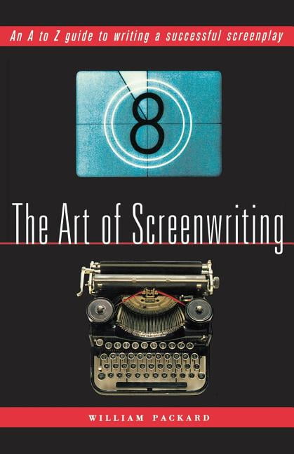 The Art of Screenwriting: An A to Z Guide to Writing a Successful ...