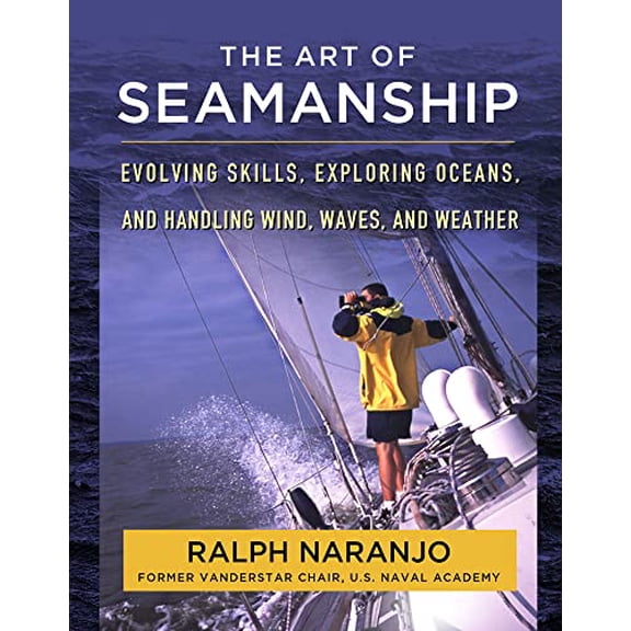 Pre-Owned The Art of Seamanship: Evolving Skills, Exploring Oceans, and Handling Wind, Waves, and Weather (Hardcover) 0071493425 9780071493420