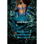 The Art of Seduction The steps and procedure to win a lovers heart, Paperback