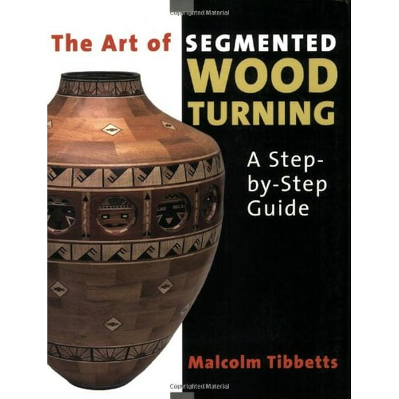 Pre-Owned The Art of Segmented Wood Turning: A Step-by-step Guide Paperback