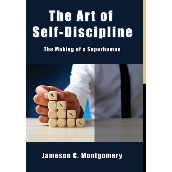 The Art of Self - Discipline: The Making of a Superhuman, (Hardcover)