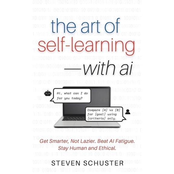 The Art of Self-Learning-with AI: Get Smarter, Not Lazier. Beat AI Fatigue. Stay Human and Ethical., (Paperback)