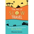 thumbnail image 1 of The Art of Slow Travel: See the World and Savor the Journey on a Budget, (Paperback), 1 of 1