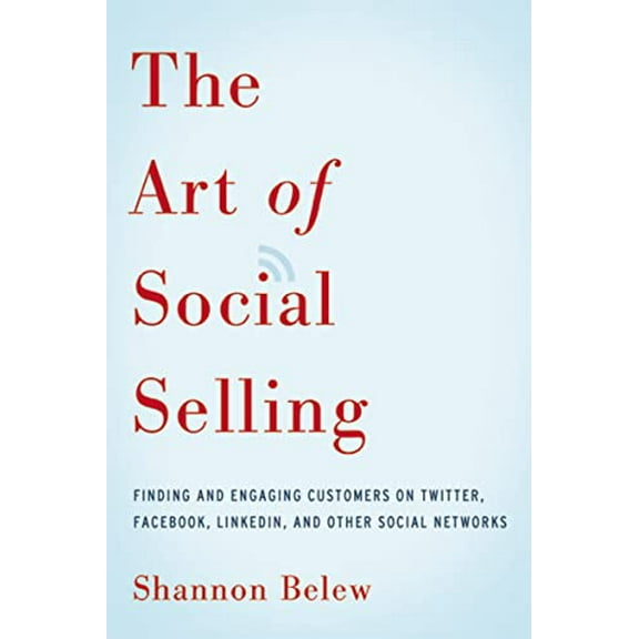 Pre-Owned The Art of Social Selling: Finding and Engaging Customers on Twitter, Facebook, LinkedIn, and Other Social Networks (Paperback) 0814433324 9780814433324