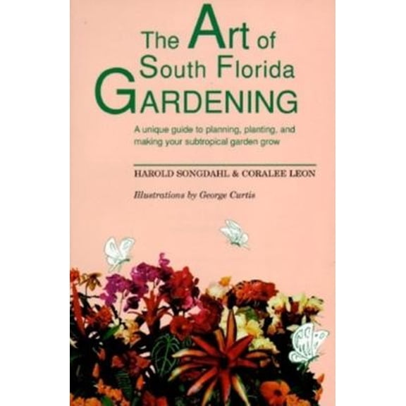 Pre-Owned The Art of South Florida Gardening: A Unique Guide to Planning, Planting, and Making Your Subtropical Garden Grow (Paperback) 1561640883 9781561640881