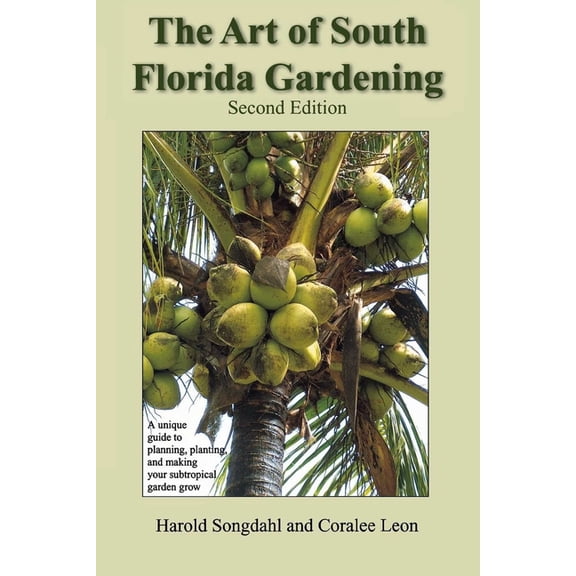 The Art of South Florida Gardening : A Unique Guide to Planning, Planting, and Making Your Subtropical Garden Grow (Edition 2) (Paperback)