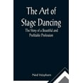 thumbnail image 1 of The Art of Stage Dancing; The Story of a Beautiful and Profitable Profession, (Paperback), 1 of 1