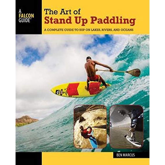 Pre-Owned The Art of Stand up Paddling : A Complete Guide to SUP on Lakes, Rivers, and Oceans (Paperback) 9781493008322