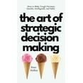 thumbnail image 1 of The Art of Strategic Decision-Making: How to Make Tough Decisions Quickly, Intelligently, and Safely, (Hardcover), 1 of 1