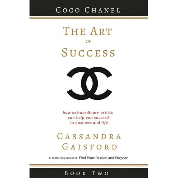 The Art of Success The Art of Success: Coco Chanel: How Extraordinary Artists Can Help You Succeed in Business and Life, Book 2, (Paperback)