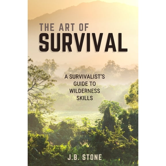 The Art of Survival The Art of Survival: A Survivalist's Guide to Wilderness Skills, (Paperback)