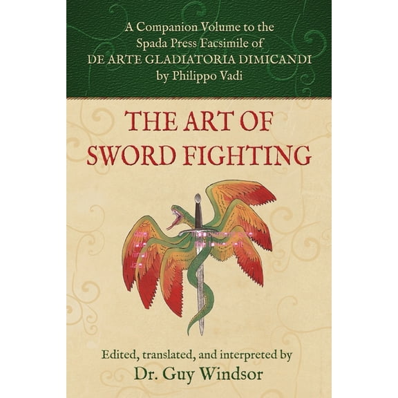 The Art of Sword Fighting: A Companion Volume to the Spada Press Facsimile of De Arte Gladiatoria Dimicandi, by Philippo, (Paperback)
