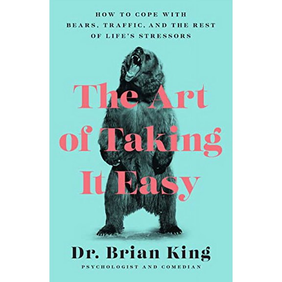 Pre-Owned The Art of Taking It Easy: How to Cope with Bears, Traffic, and the Rest of Life's Stressors (Paperback) 1948062968 9781948062961