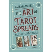 The Art of Tarot Spreads Past Present Future, Paperback