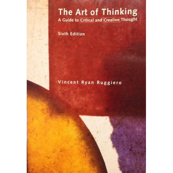 Pre-Owned The Art of Thinking: A Guide to Critical and Creative Thought (6th Edition) (Paperback) 0321076370 9780321076373