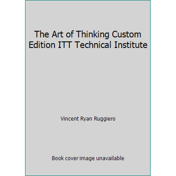 Pre-Owned The Art of Thinking Custom Edition ITT Technical Institute (Paperback) 1256508365 9781256508366