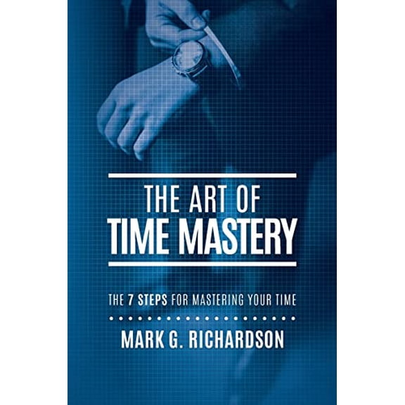 Pre-Owned The Art of Time Mastery: The 7 Steps for Mastering Your Time Paperback