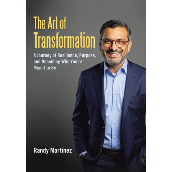 The Art of Transformation: A Journey of Resilience, Purpose, and Becoming Who You're Meant to Be, (Hardcover)