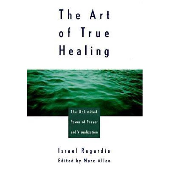 Pre-Owned The Art of True Healing: The Unlimited Power of Prayer and Visualization (Paperback) 1577310128 9781577310129