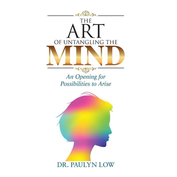 The Art of Untangling the Mind: An Opening for Possibilities to Arise, (Hardcover)