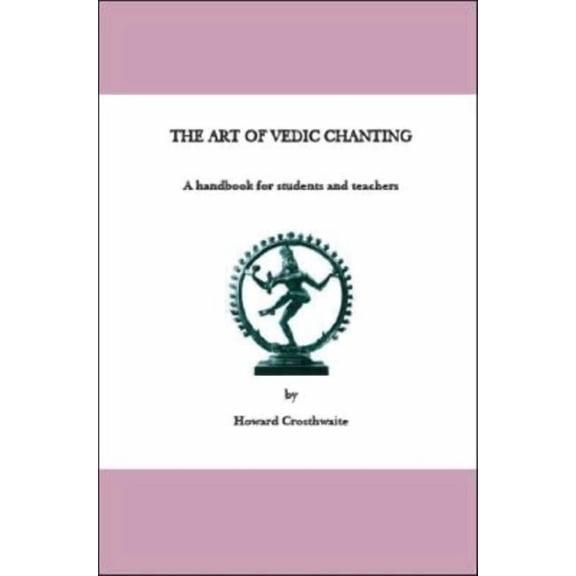 The Art of Vedic Chanting: A Handbook for Students and Teachers, (Paperback)