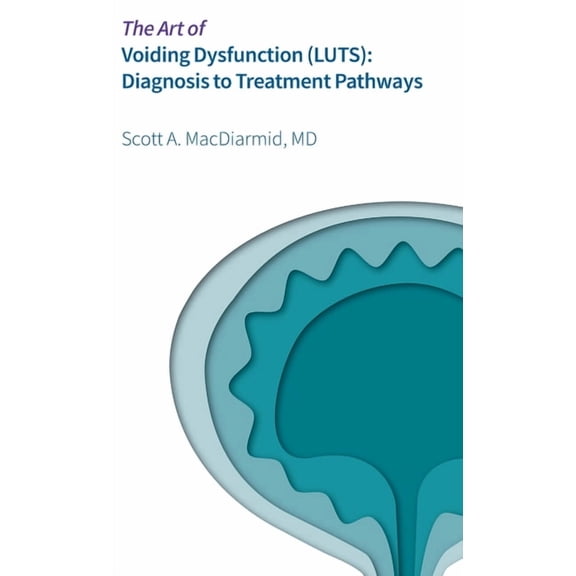 The Art of Voiding Dysfunction (LUTS): Diagnosis to Treatment Pathways, (Hardcover)
