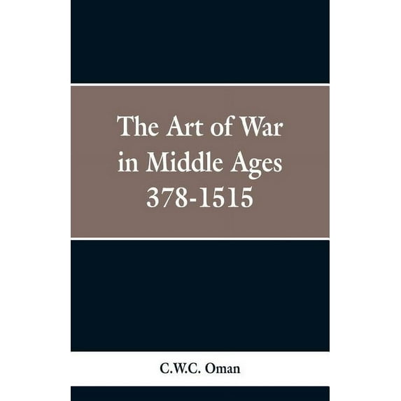 The Art of War in the Middle Ages: A.D. 378-1515, (Paperback)