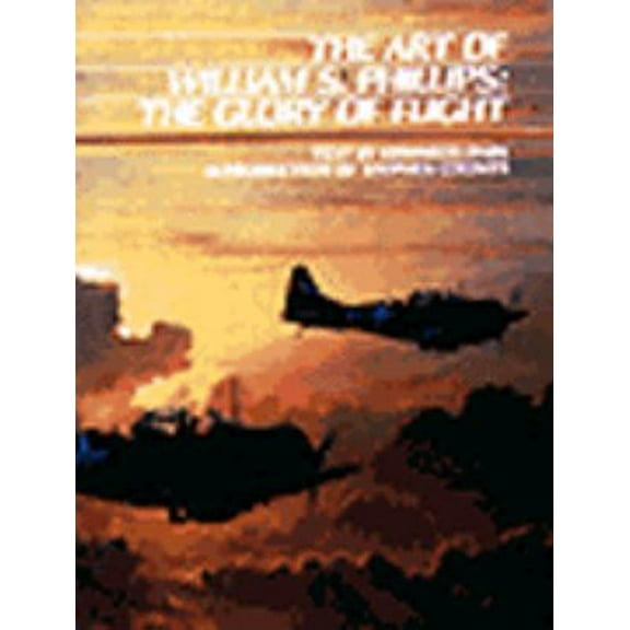 Pre-Owned The Art of William S. Phillips: The Glory of Flight (Hardcover) 0867130229 9780867130225