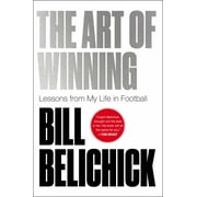 Bill Belichick The Art of Winning Lessons from My Life in Football Hardcover