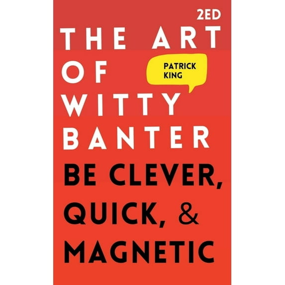 The Art of Witty Banter: Be Clever, Quick, & Magnetic, (Paperback)